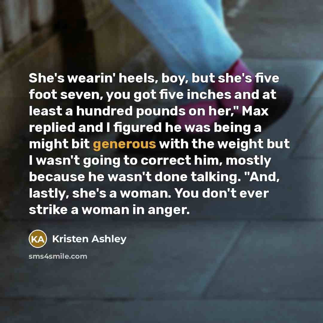 “She's wearin' heels, boy, but she's five foot seven, you…” quote by Kristen Ashley