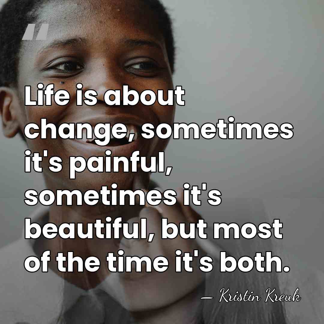 Life is about change, sometimes it's painful, sometimes it's beautiful, but most&hellip; - Kristin Kreuk