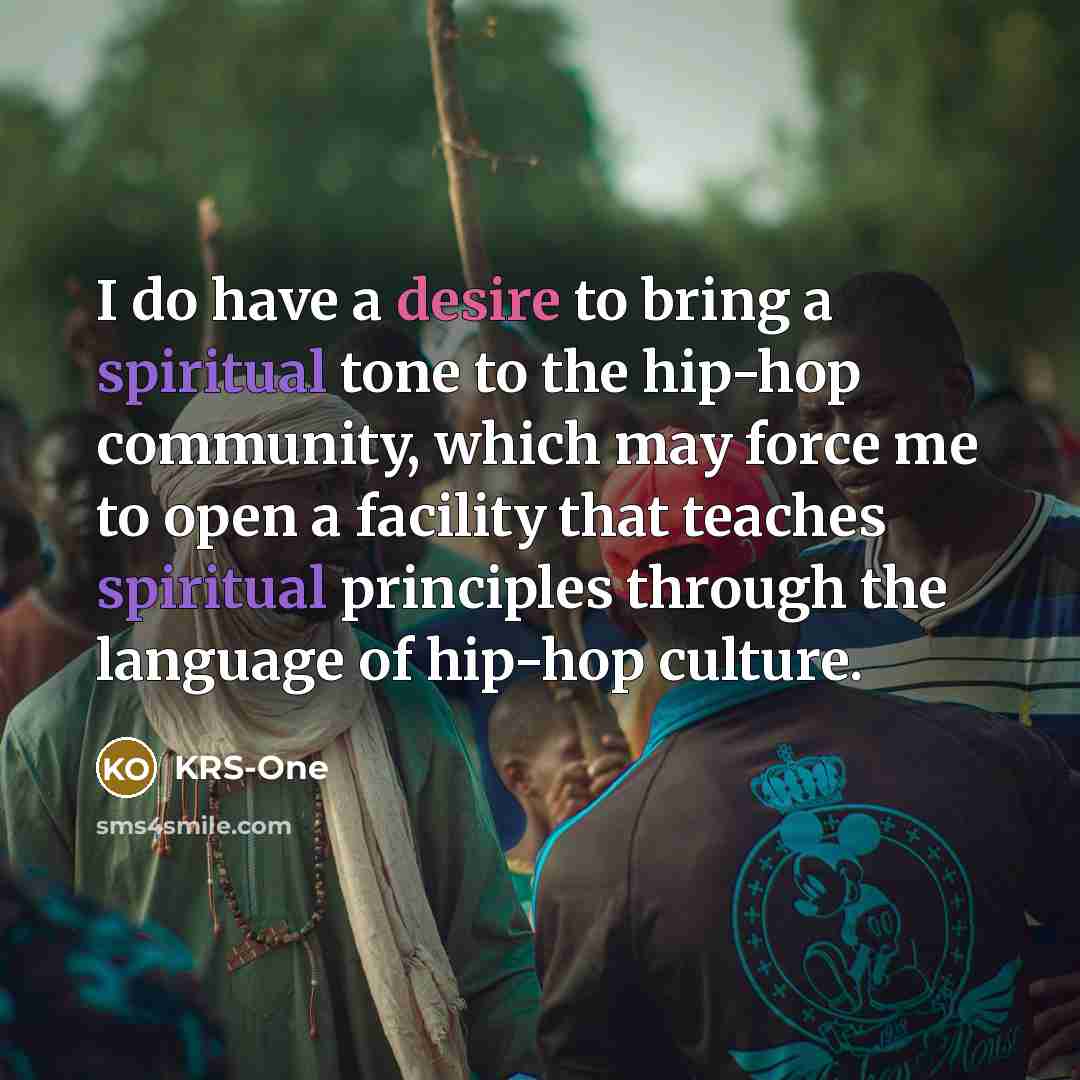 “I do have a desire to bring a spiritual tone…” quote by KRS-One