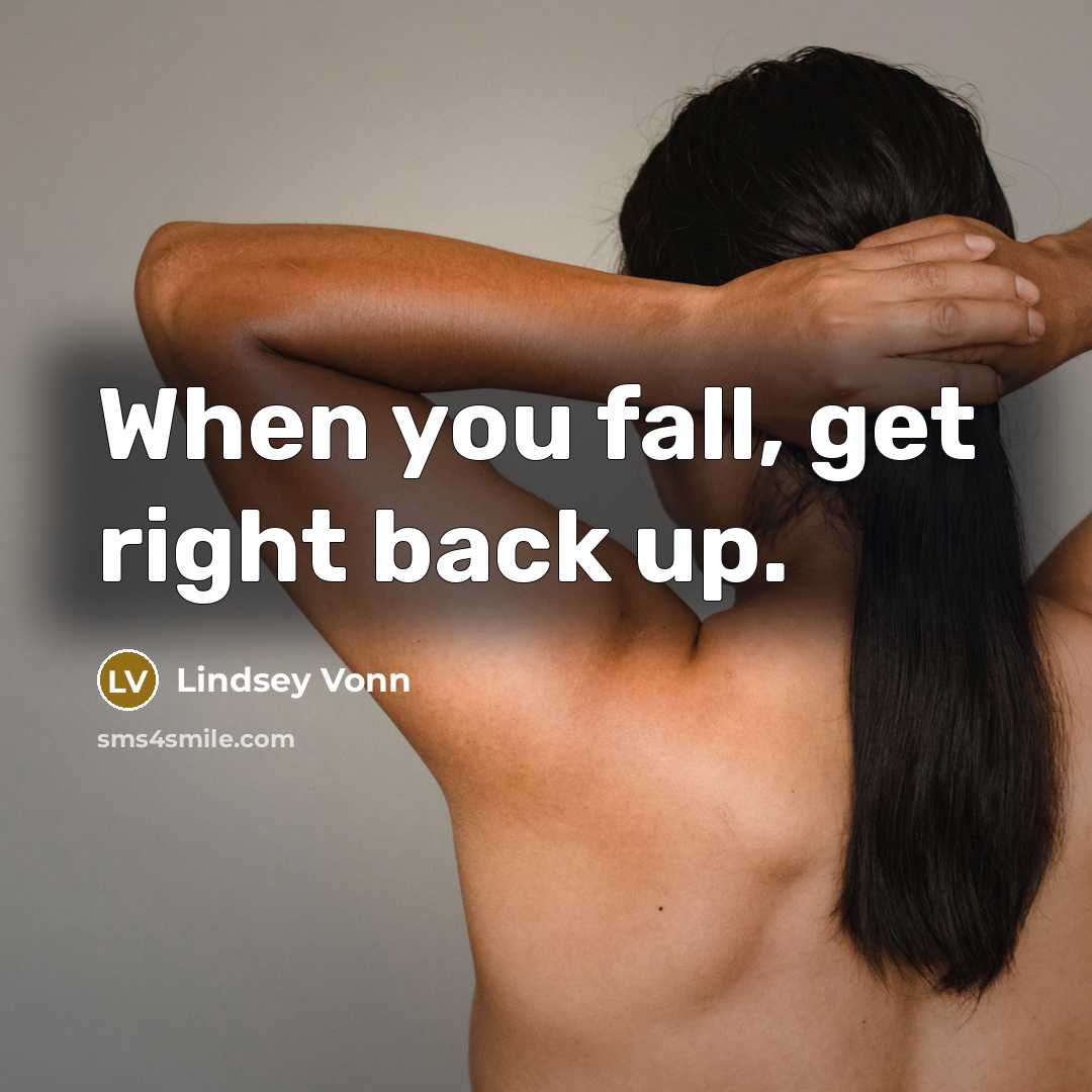 “When you fall, get right back up.…” quote by Lindsey Vonn