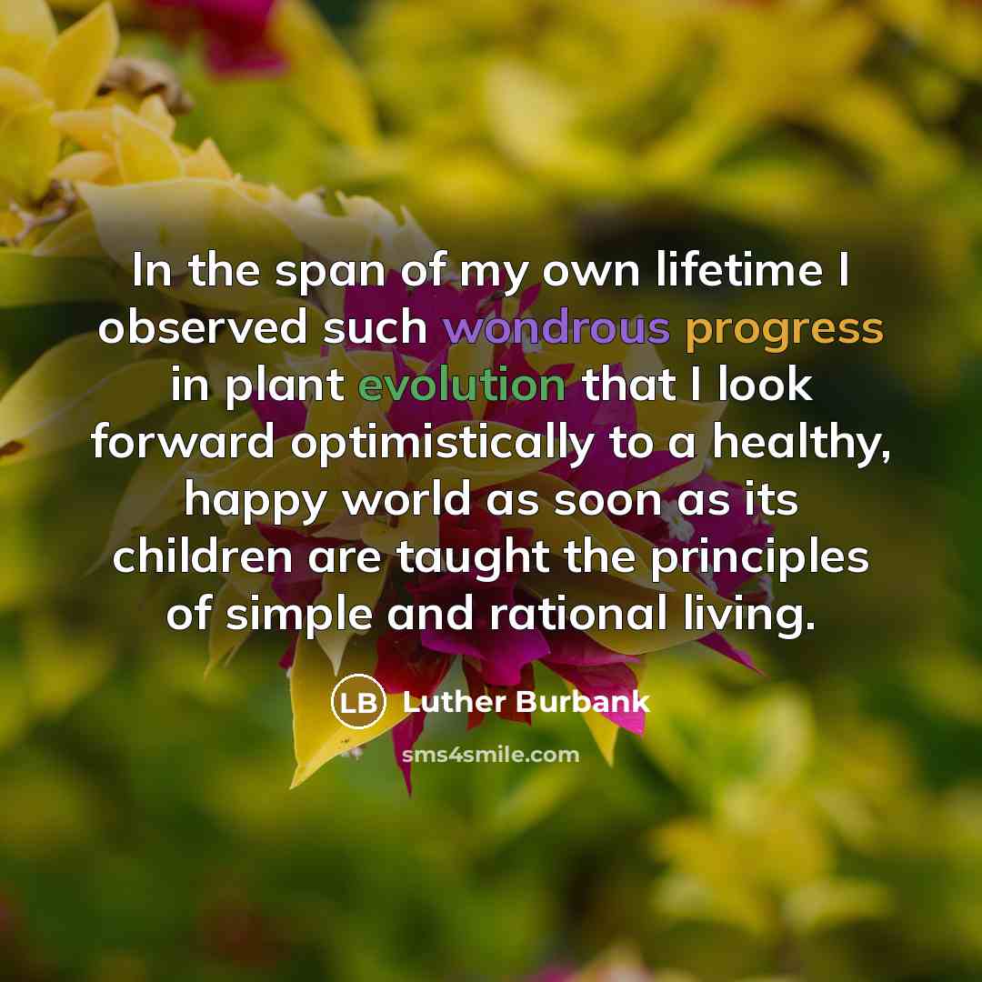 “In the span of my own lifetime I observed such…” quote by Luther Burbank