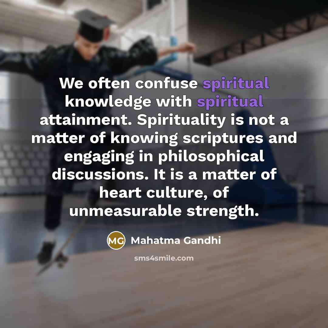 “We often confuse spiritual knowledge with spiritual attainment. Spirituality is…” quote by Mahatma Gandhi