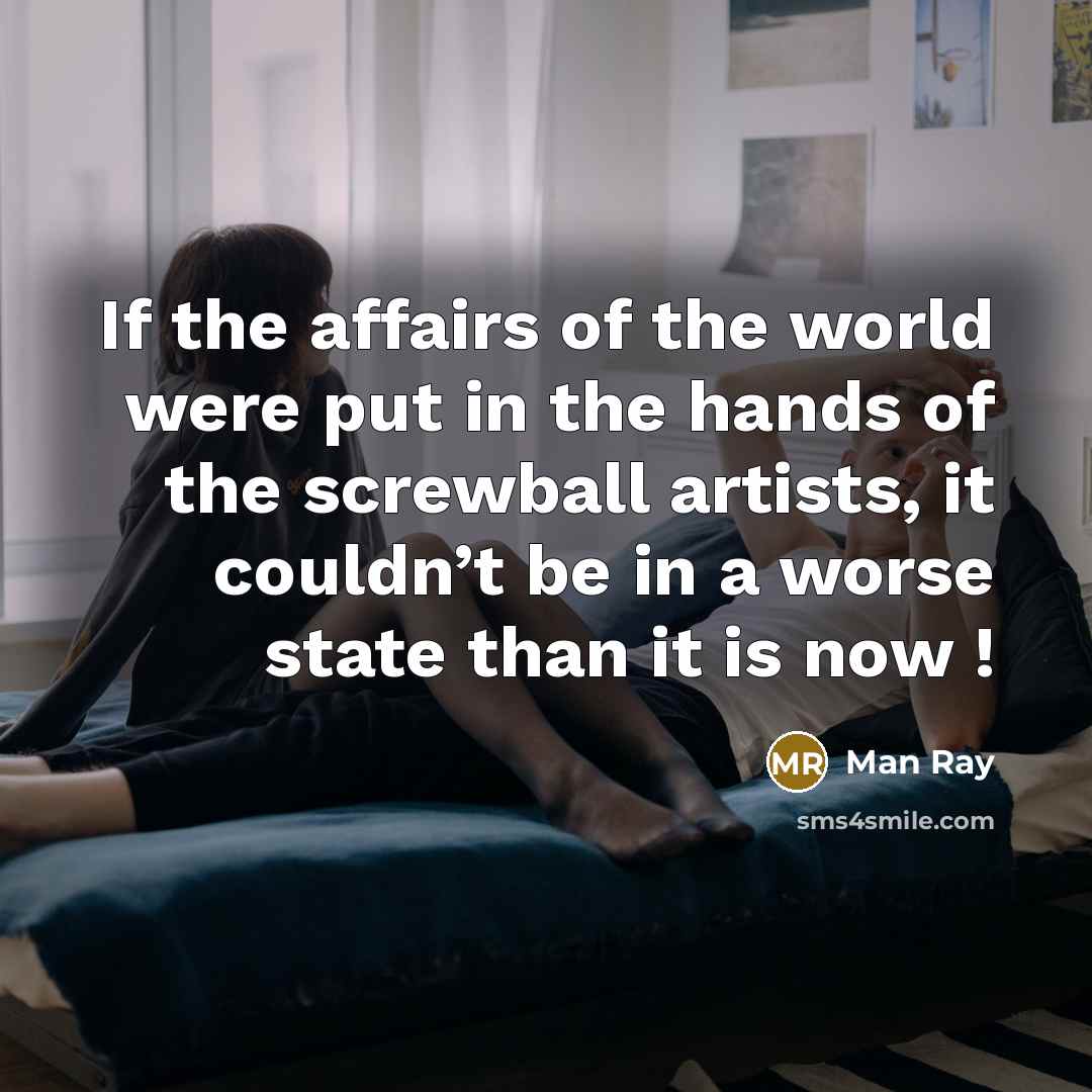 “If the affairs of the world were put in the…” quote by Man Ray