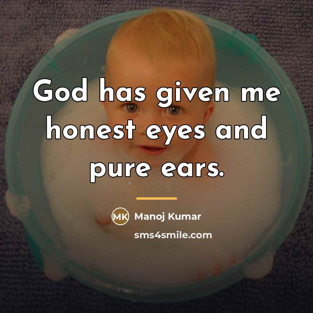 “God has given me honest eyes and pure ears.…” quote by Manoj Kumar