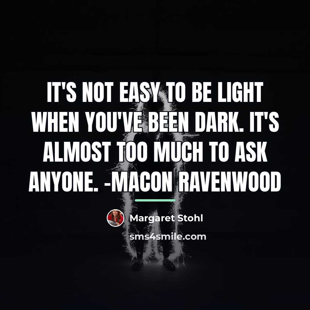 “It's not easy to be Light when you've been Dark.…” quote by Margaret Stohl