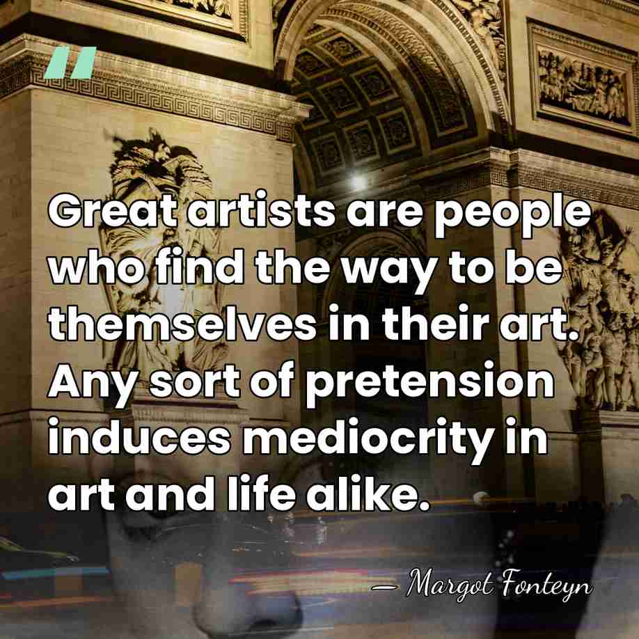 Great artists are people who find the way to be themselves in&hellip; - Margot Fonteyn