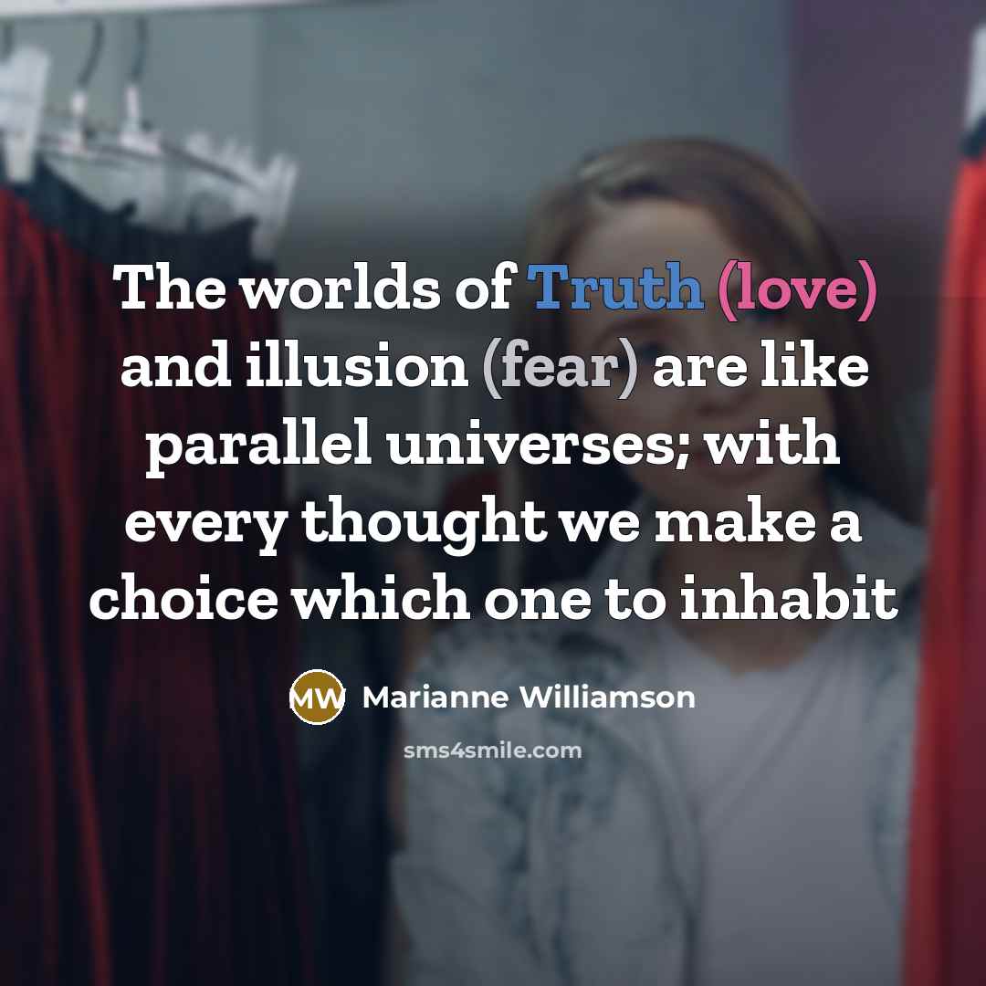 “The worlds of Truth (love) and illusion (fear) are like…” quote by Marianne Williamson