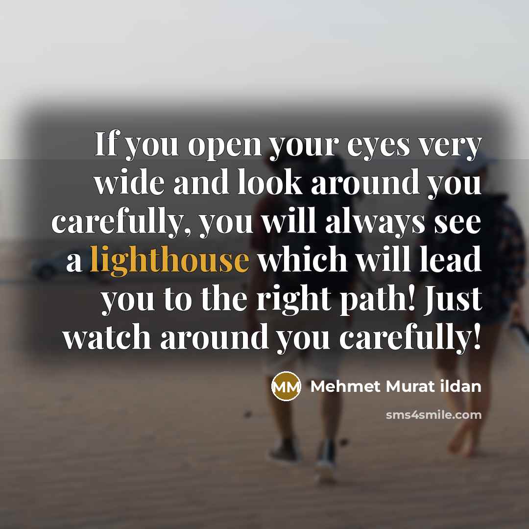 “If you open your eyes very wide and look around…” quote by Mehmet Murat Ildan