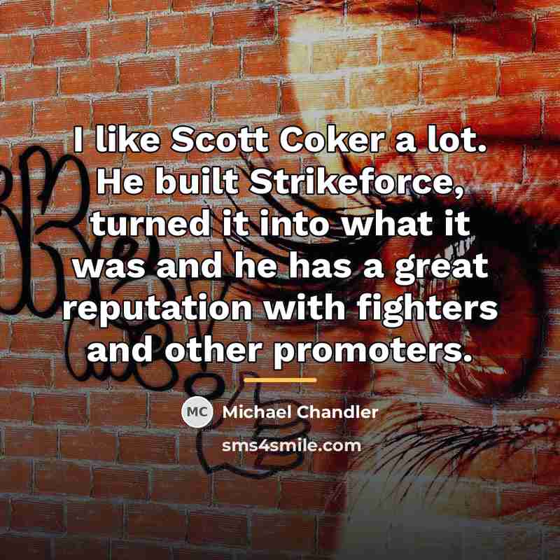 “I like Scott Coker a lot. He built Strikeforce, turned…” quote by Michael Chandler