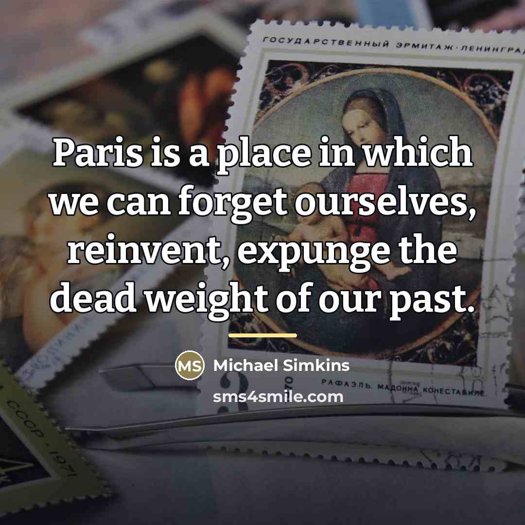 “Paris is a place in which we can forget ourselves,…” quote by Michael Simkins