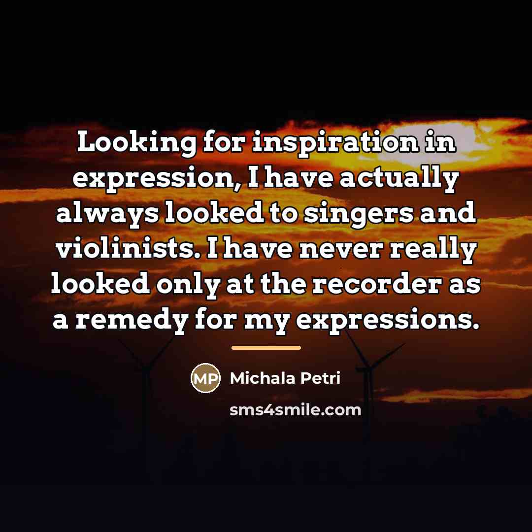 “Looking for inspiration in expression, I have actually always looked…” quote by Michala Petri