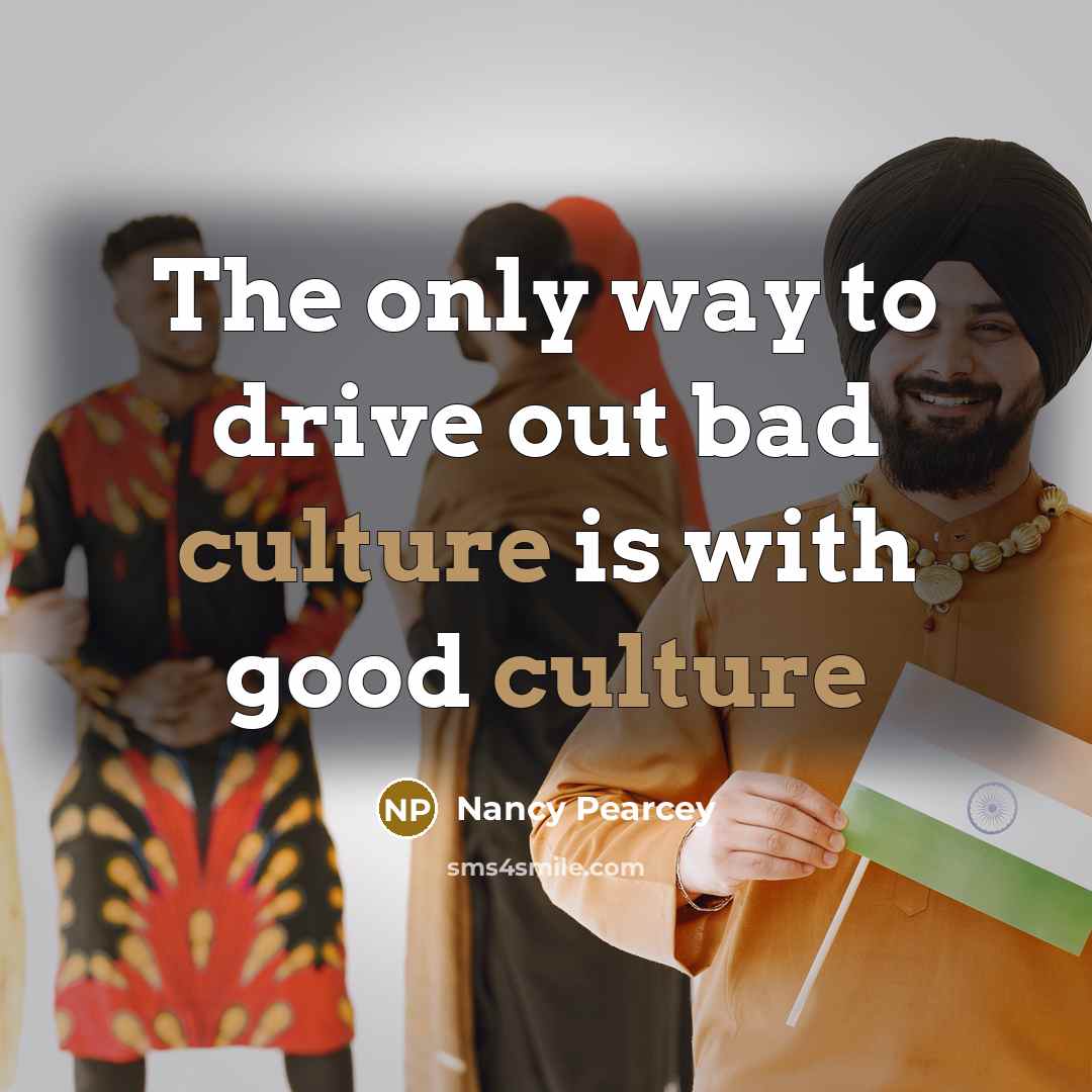 “The only way to drive out bad culture is with…” quote by Nancy Pearcey