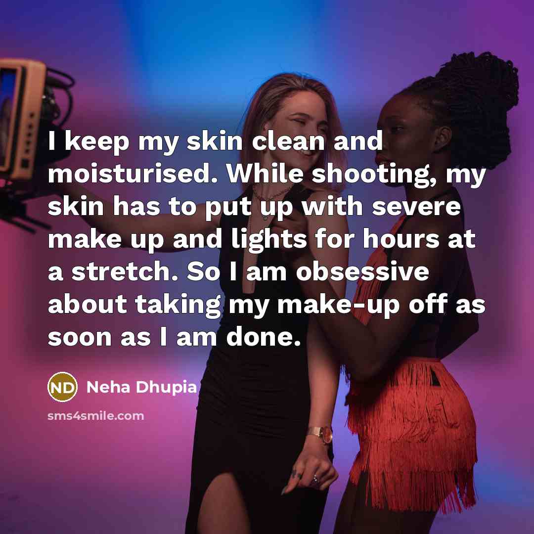“I keep my skin clean and moisturised. While shooting, my…” quote by Neha Dhupia