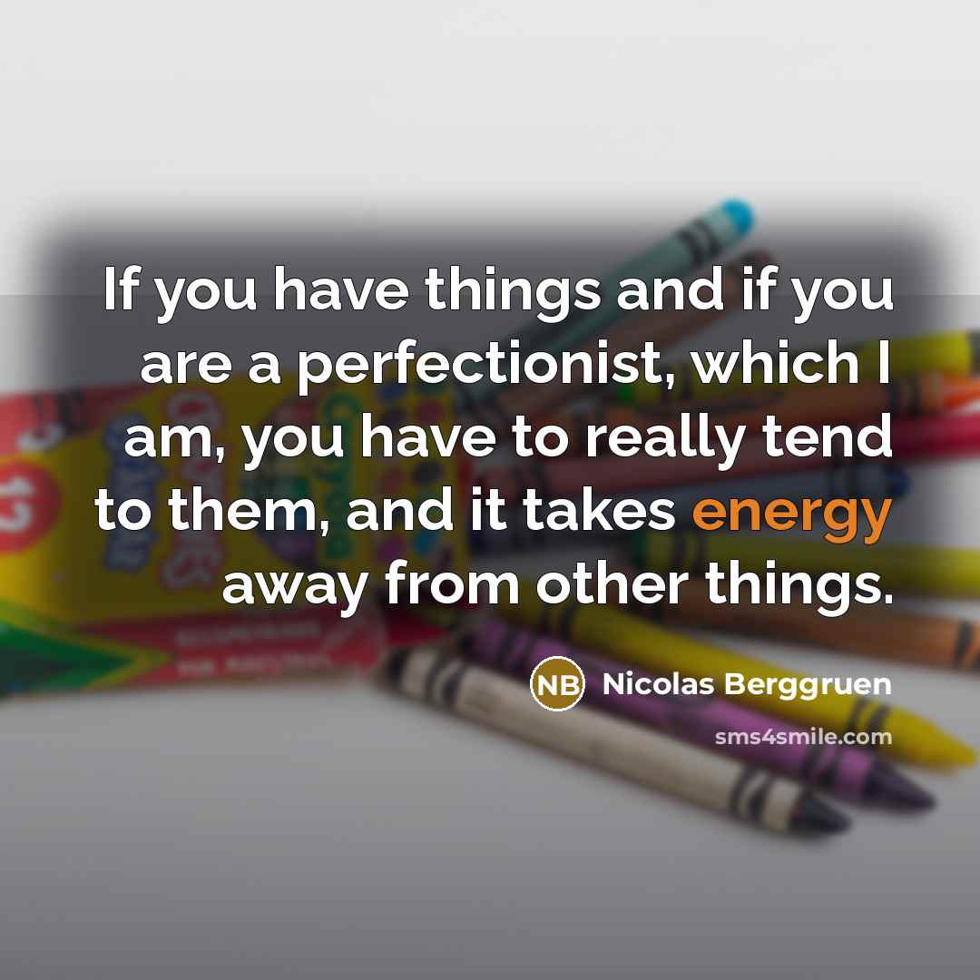 “If you have things and if you are a perfectionist,…” quote by Nicolas Berggruen