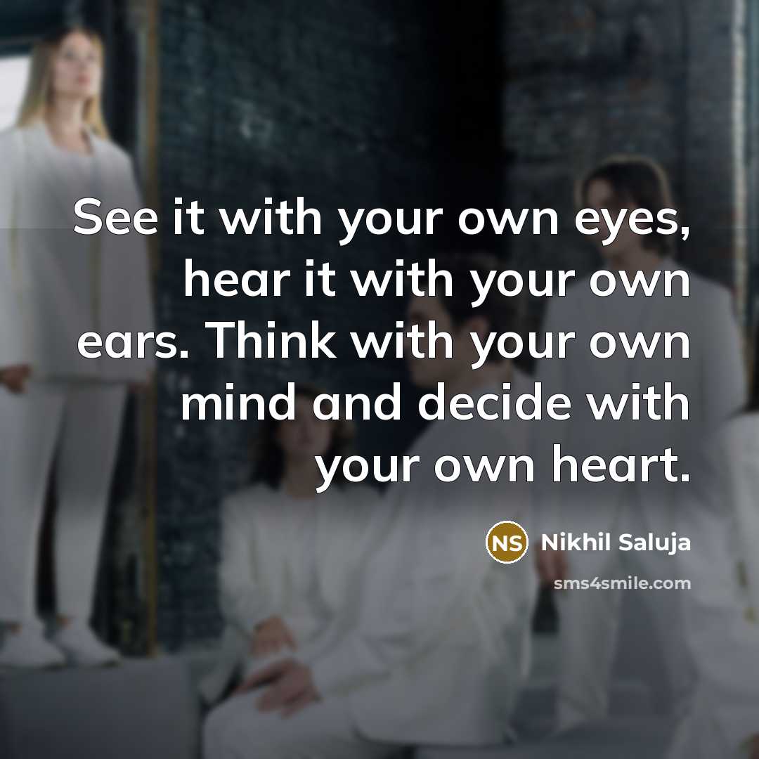 “See it with your own eyes, hear it with your…” quote by Nikhil Saluja