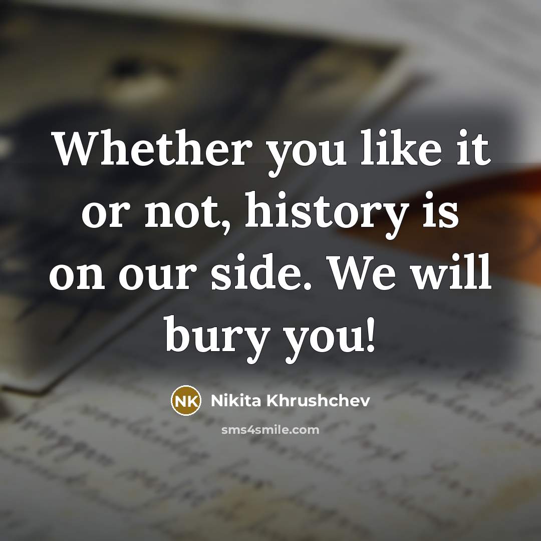 “Whether you like it or not, history is on our…” quote by Nikita Khrushchev