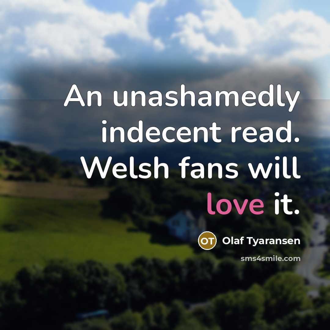 “An unashamedly indecent read. Welsh fans will love it.…” quote by Olaf Tyaransen