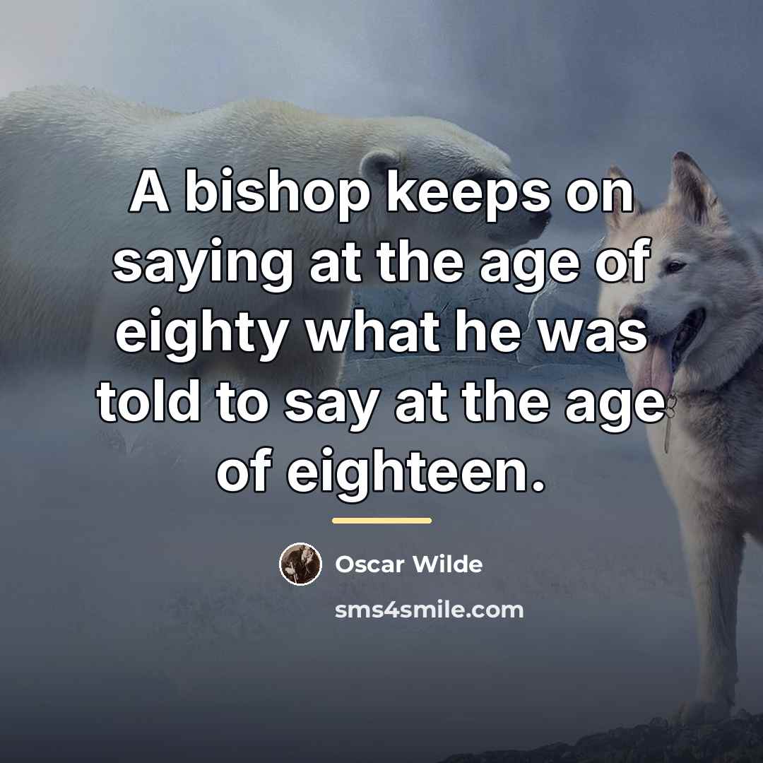 “A bishop keeps on saying at the age of eighty…” quote by Oscar Wilde