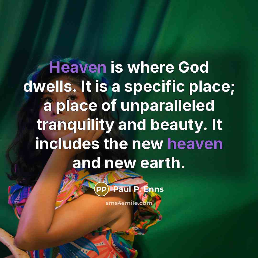 “Heaven is where God dwells. It is a specific place;…” quote by Paul P. Enns