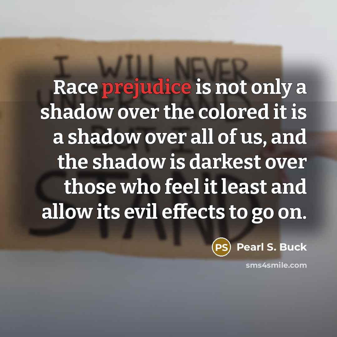 “Race prejudice is not only a shadow over the colored…” quote by Pearl S. Buck