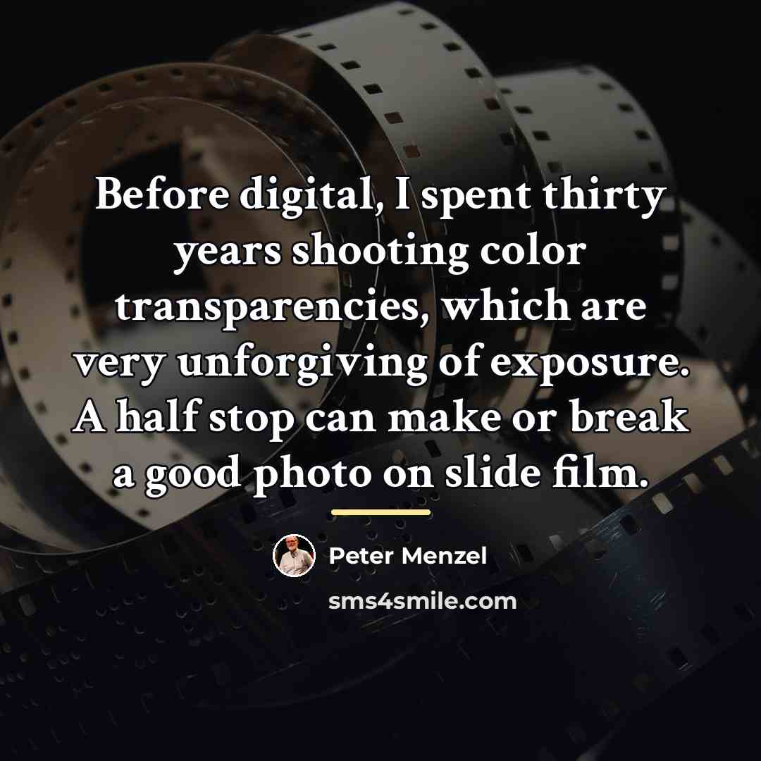 “Before digital, I spent thirty years shooting color transparencies, which…” quote by Peter Menzel