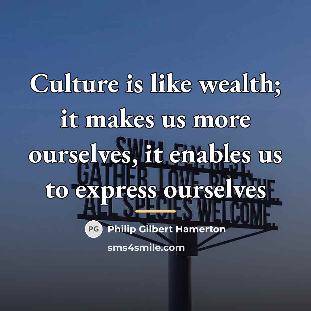 “Culture is like wealth; it makes us more ourselves, it…” quote by Philip Gilbert Hamerton