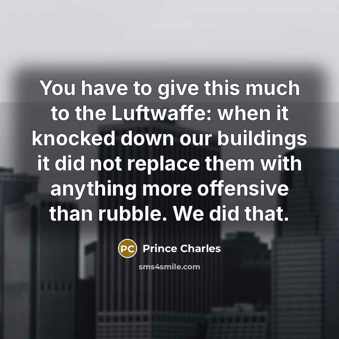 “You have to give this much to the Luftwaffe: when…” quote by Prince Charles