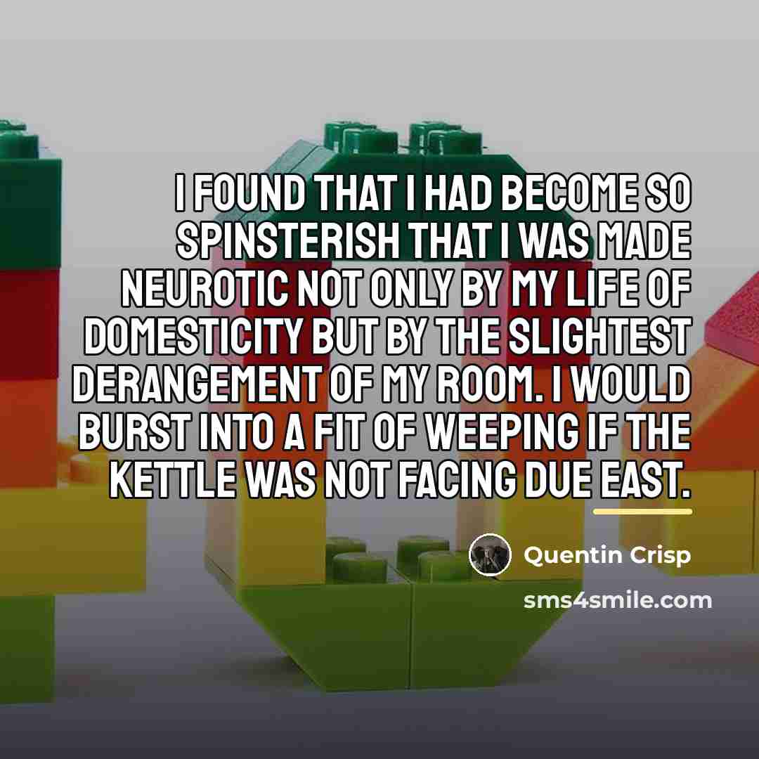 “I found that I had become so spinsterish that I…” quote by Quentin Crisp