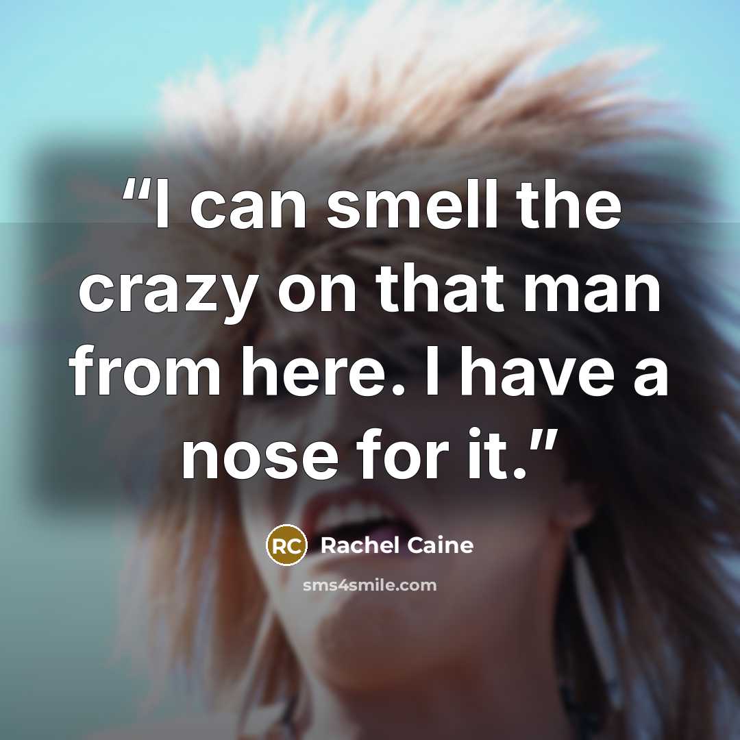 “I can smell the crazy on that man from here. I have a nose for it.” quote by Rachel Caine
