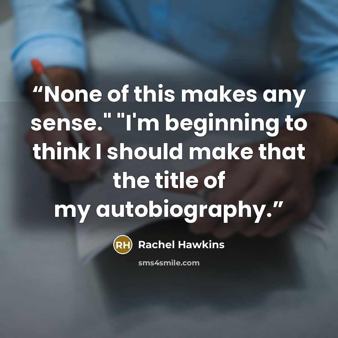 “None of this makes any sense." "I'm beginning to think I should make that the title of my autobiography.” quote by Rachel Hawkins