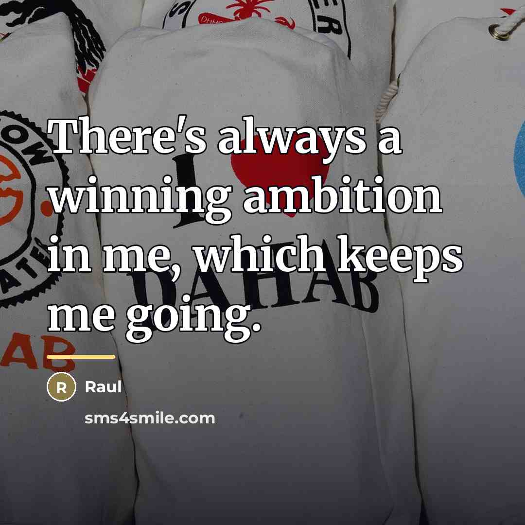 “There's always a winning ambition in me, which keeps me…” quote by Raul