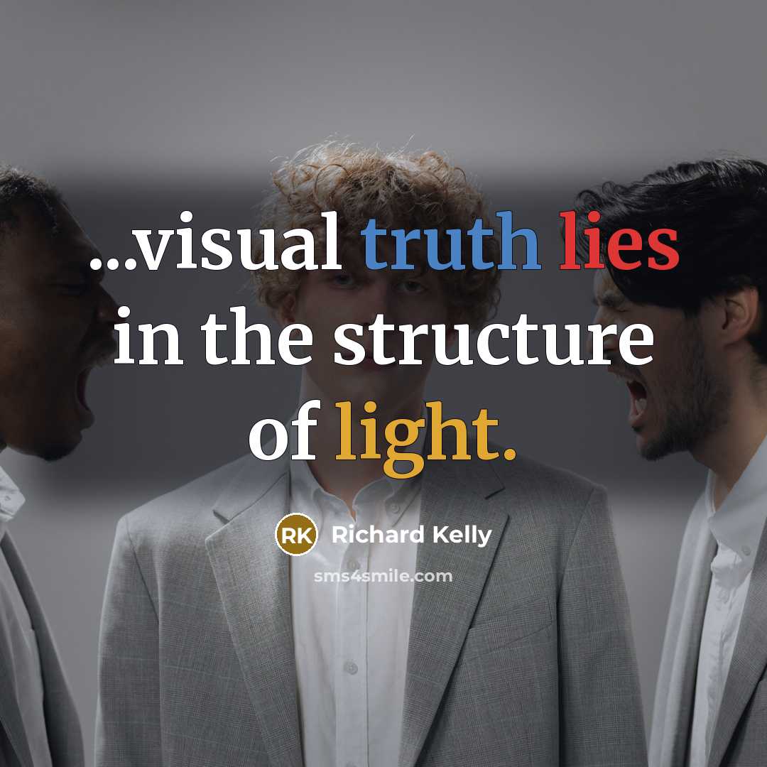 “...visual truth lies in the structure of light.…” quote by Richard Kelly