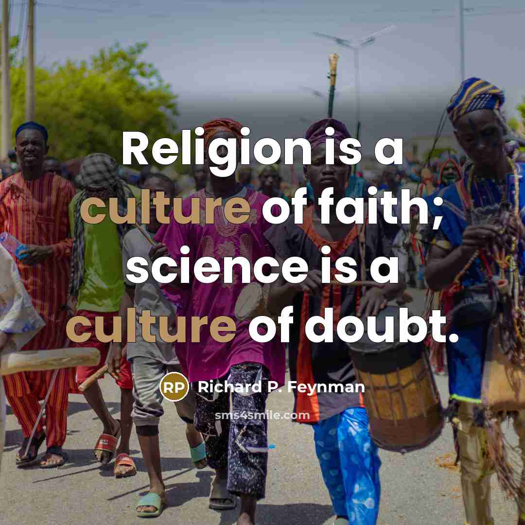 “Religion is a culture of faith; science is a culture…” quote by Richard P. Feynman