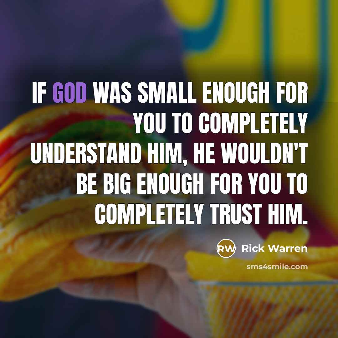 “If God was small enough for you to completely understand…” quote by Rick Warren