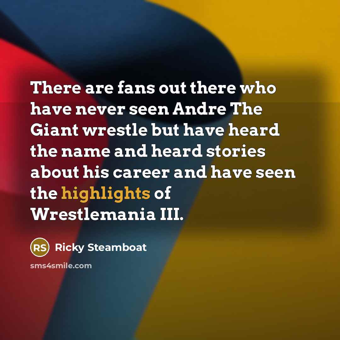 “There are fans out there who have never seen Andre…” quote by Ricky Steamboat
