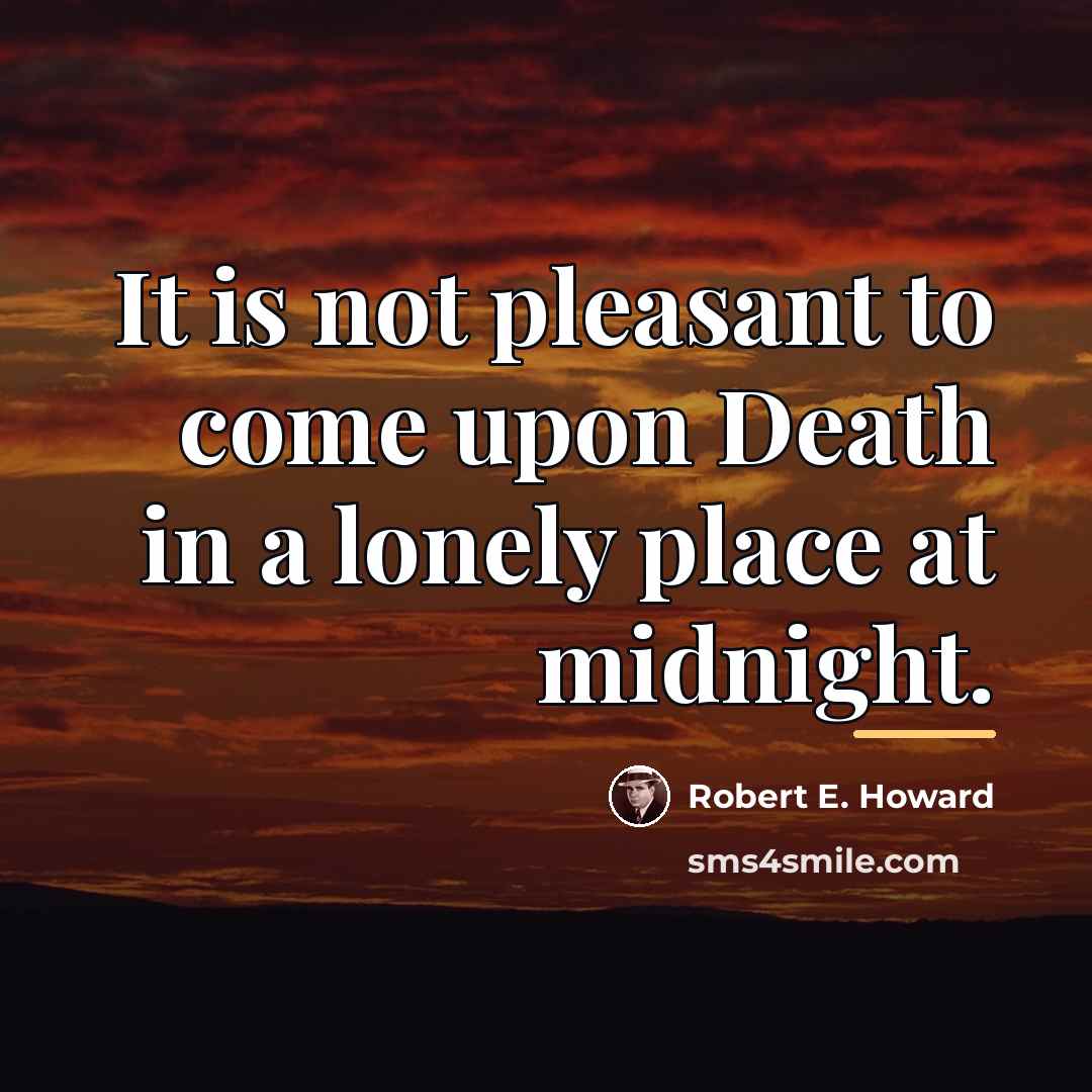 “It is not pleasant to come upon Death in a…” quote by Robert E. Howard