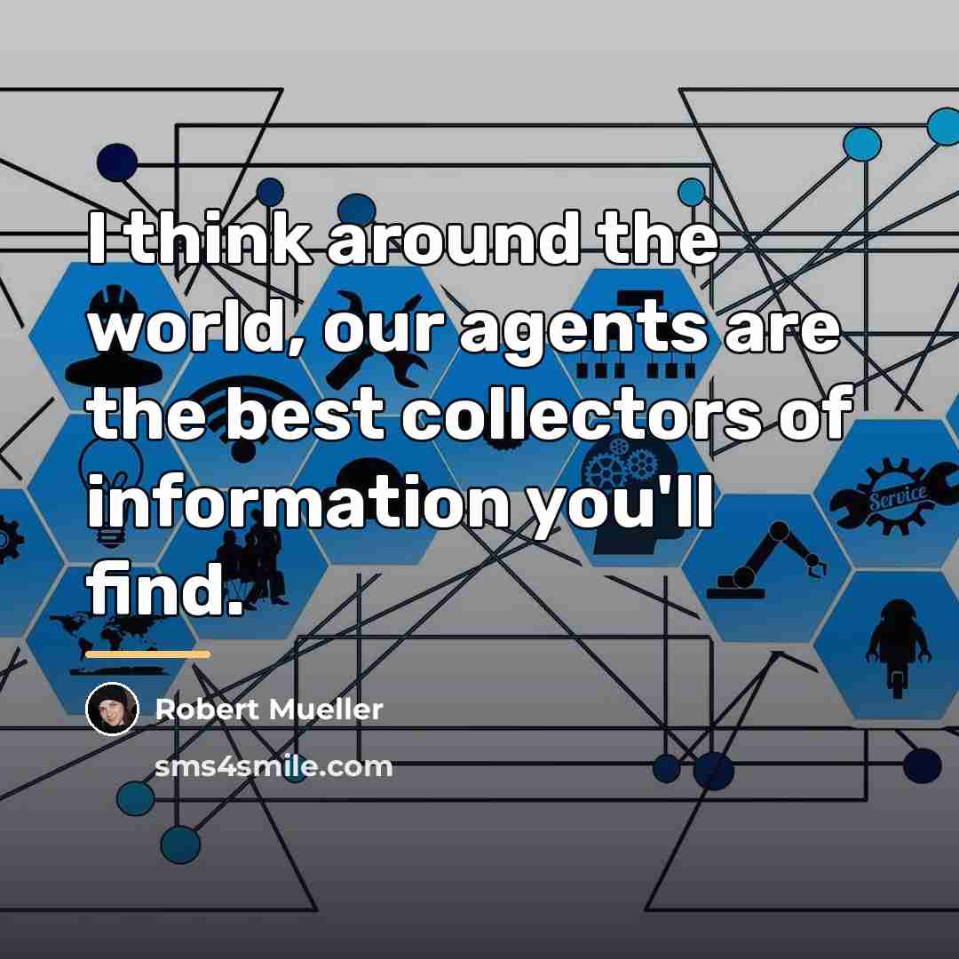 “I think around the world, our agents are the best…” quote by Robert Mueller