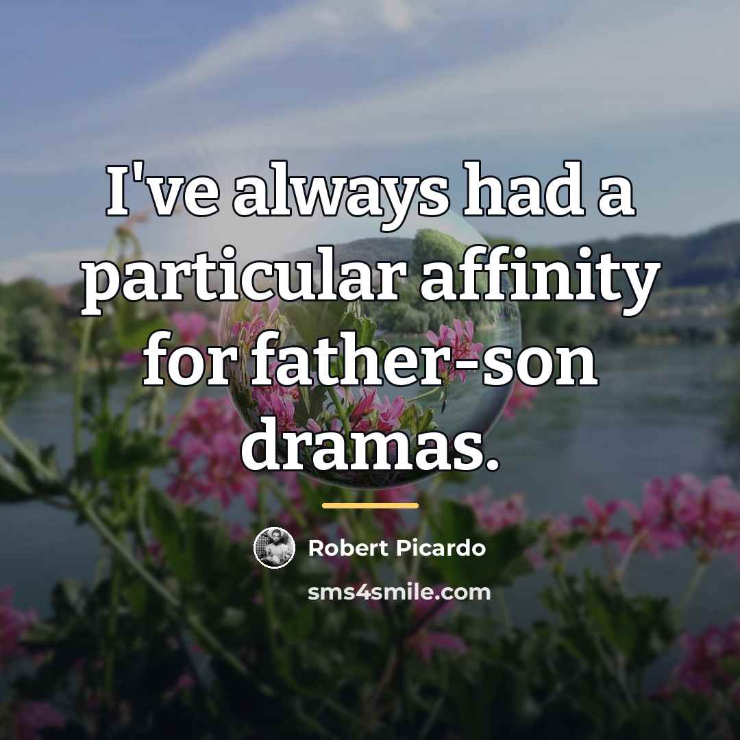 “I've always had a particular affinity for father-son dramas.…” quote by Robert Picardo