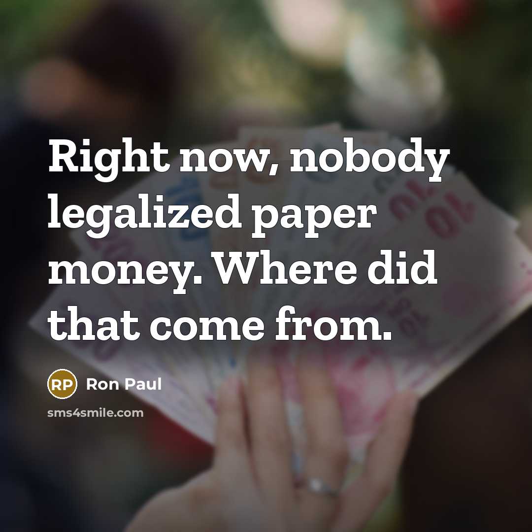 “Right now, nobody legalized paper money. Where did that come…” quote by Ron Paul