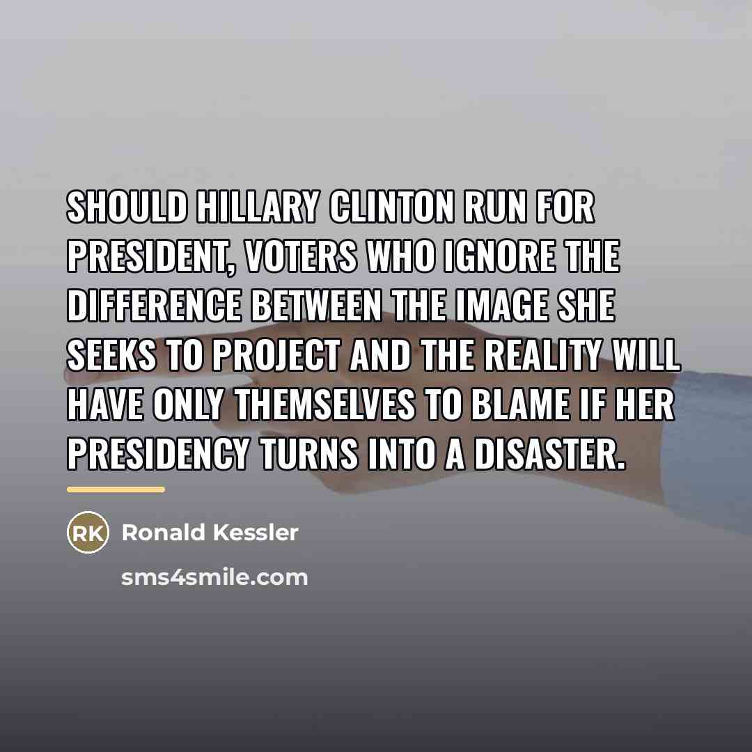 “Should Hillary Clinton run for president, voters who ignore the…” quote by Ronald Kessler