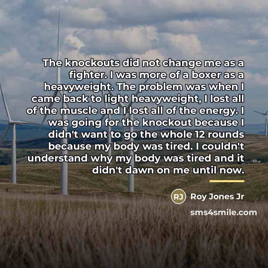 “The knockouts did not change me as a fighter. I…” quote by Roy Jones Jr