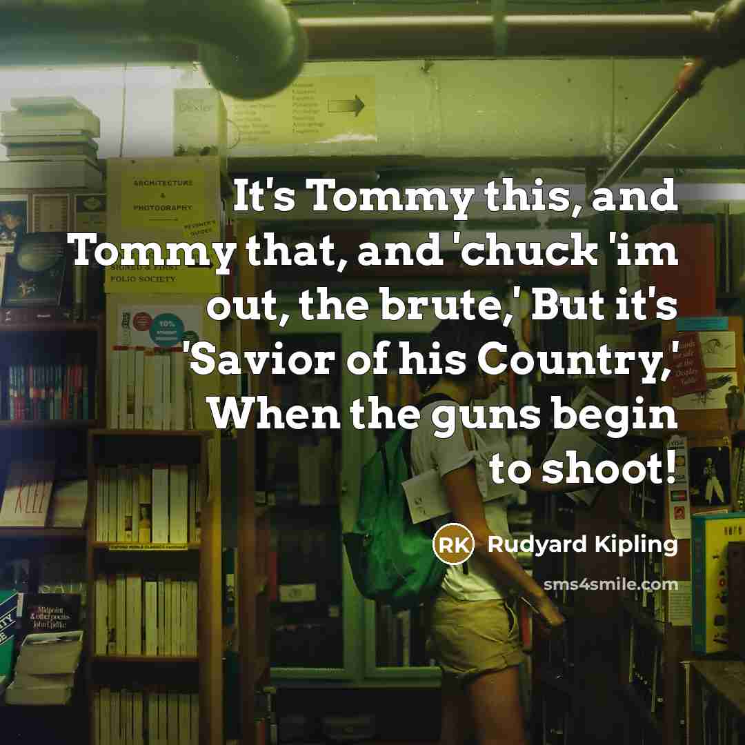 “It's Tommy this, and Tommy that, and 'chuck 'im out,…” quote by Rudyard Kipling