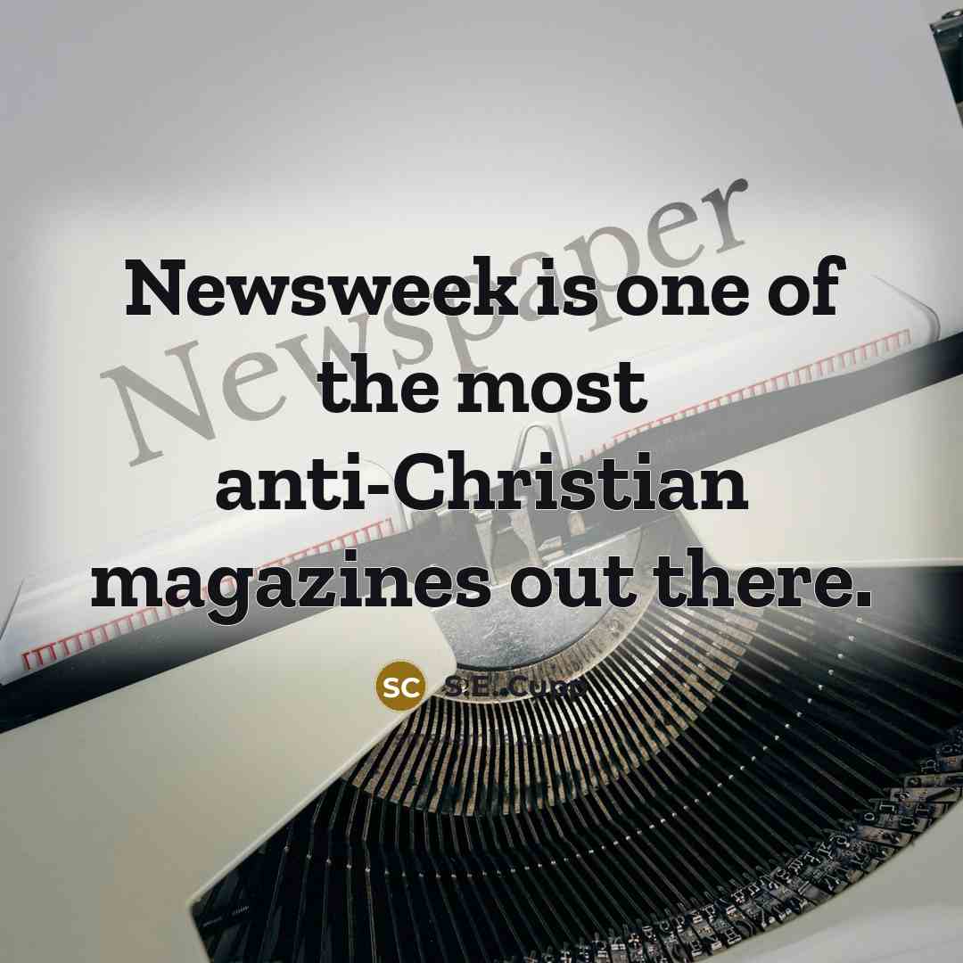 “Newsweek is one of the most anti-Christian magazines out there.” quote by S.E. Cupp
