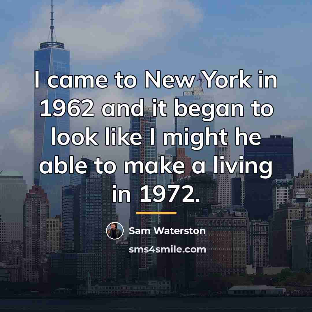 “I came to New York in 1962 and it began…” quote by Sam Waterston