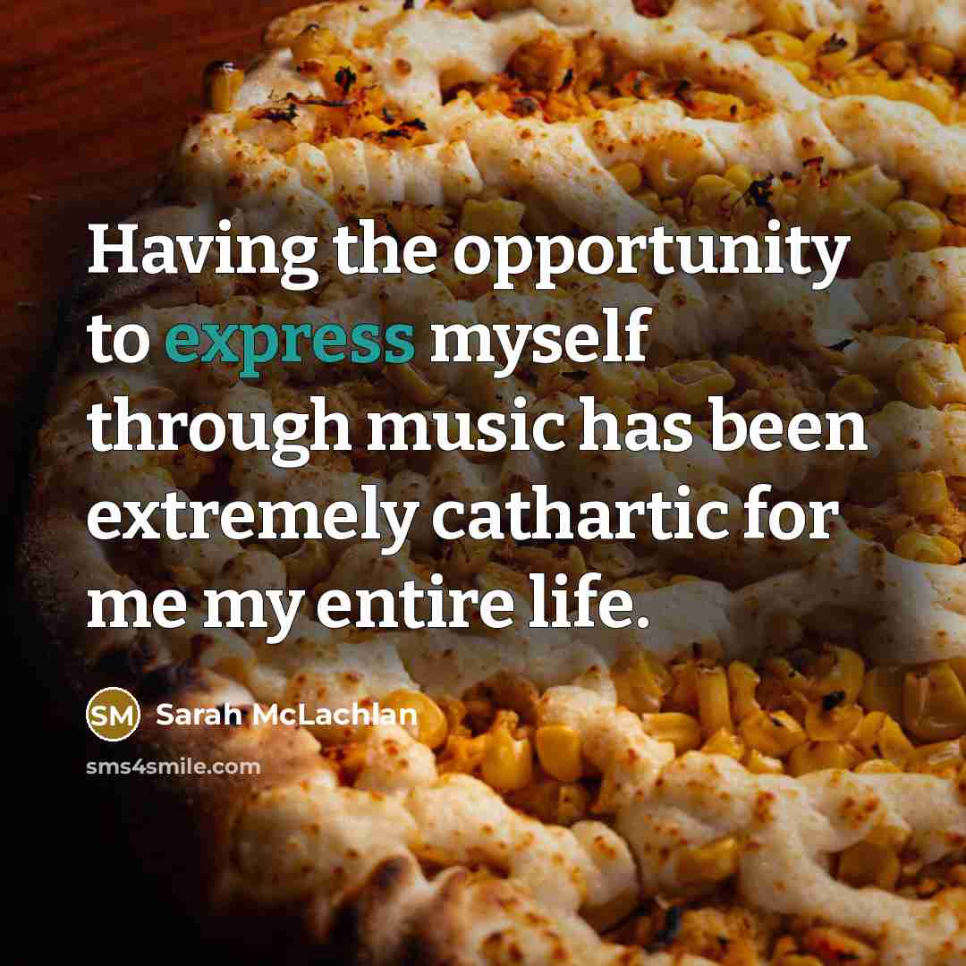 “Having the opportunity to express myself through music has been…” quote by Sarah McLachlan