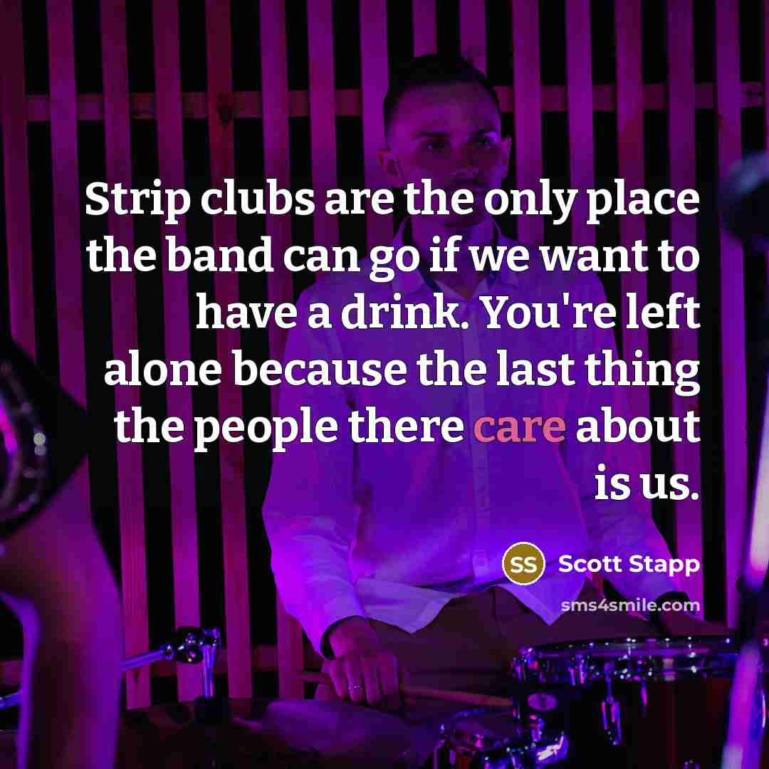 “Strip clubs are the only place the band can go…” quote by Scott Stapp