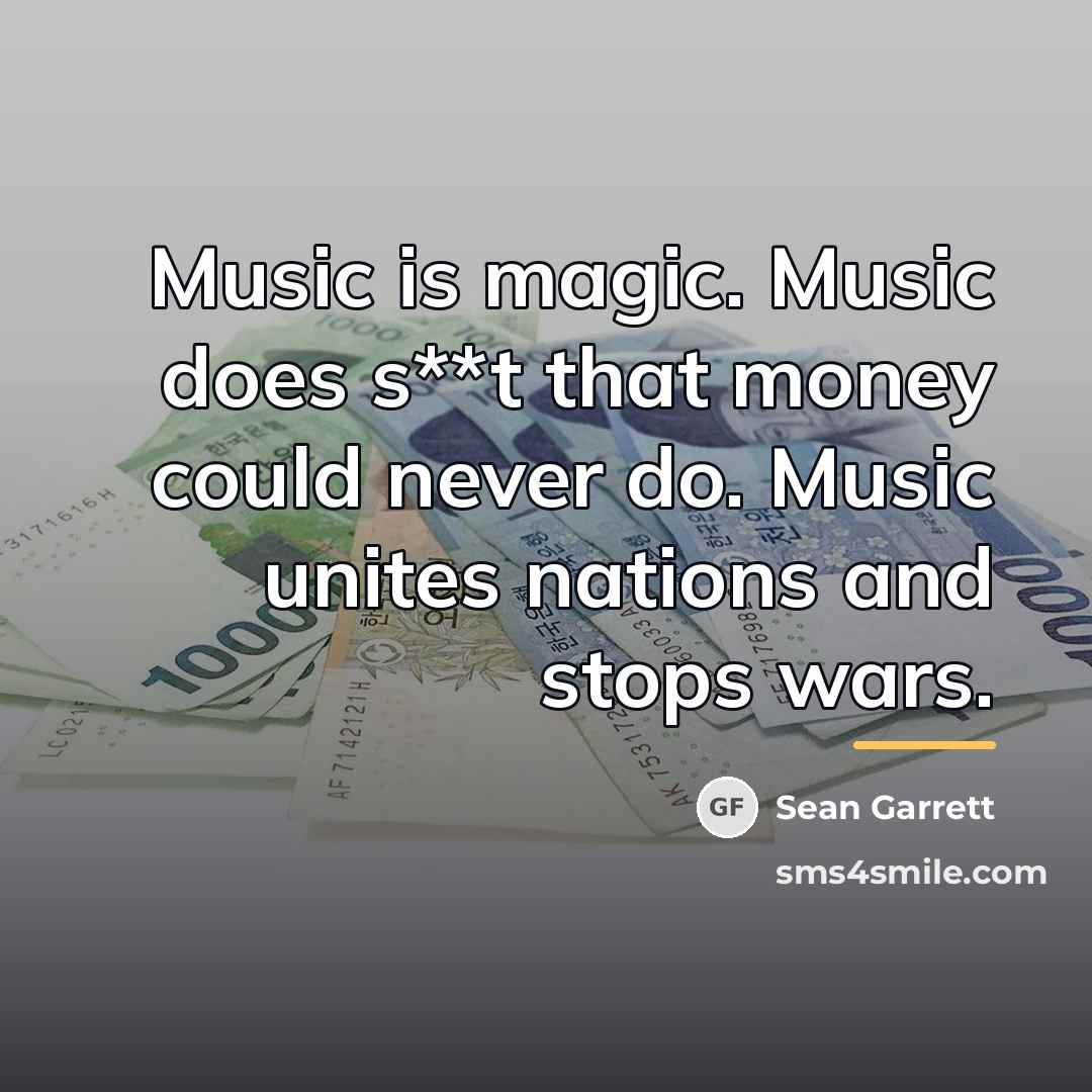 “Music is magic. Music does s**t that money could never…” quote by Sean Garrett