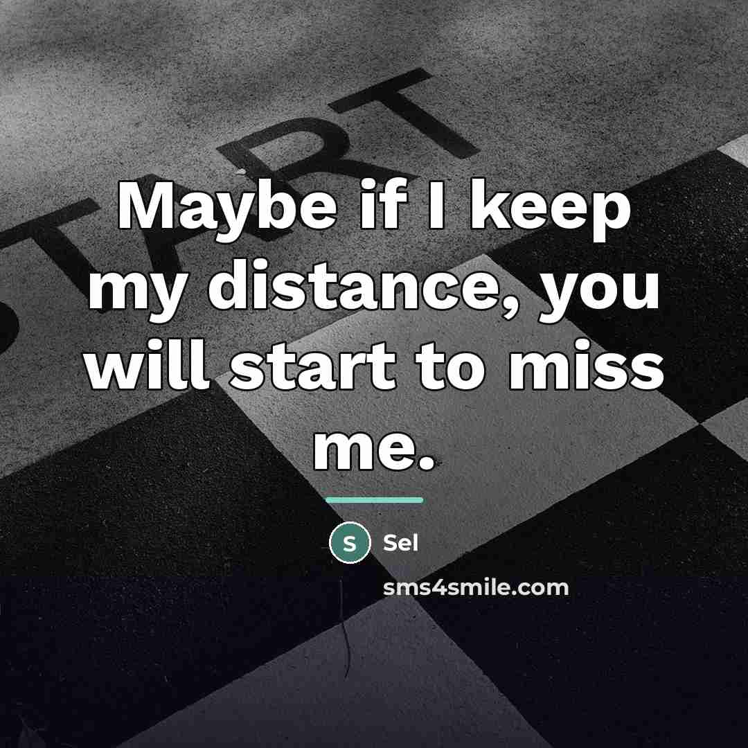“Maybe if I keep my distance, you will start to…” quote by Sel