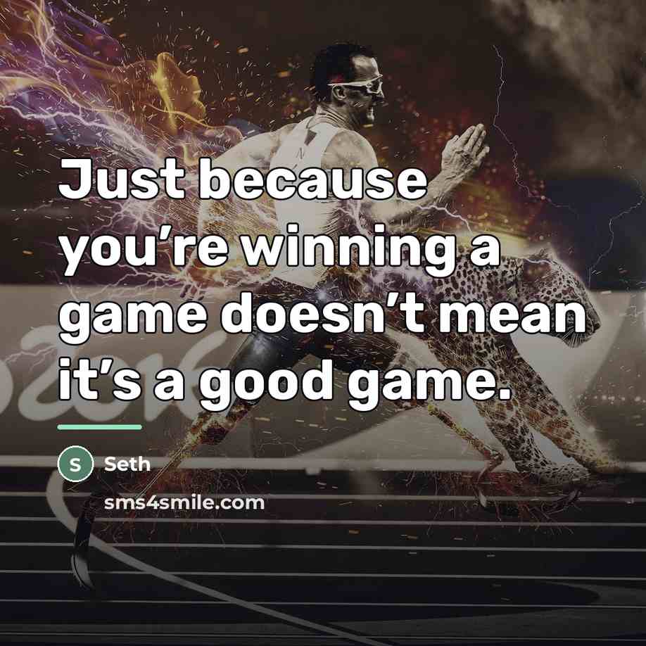 “Just because you’re winning a game doesn’t mean it’s a…” quote by Seth