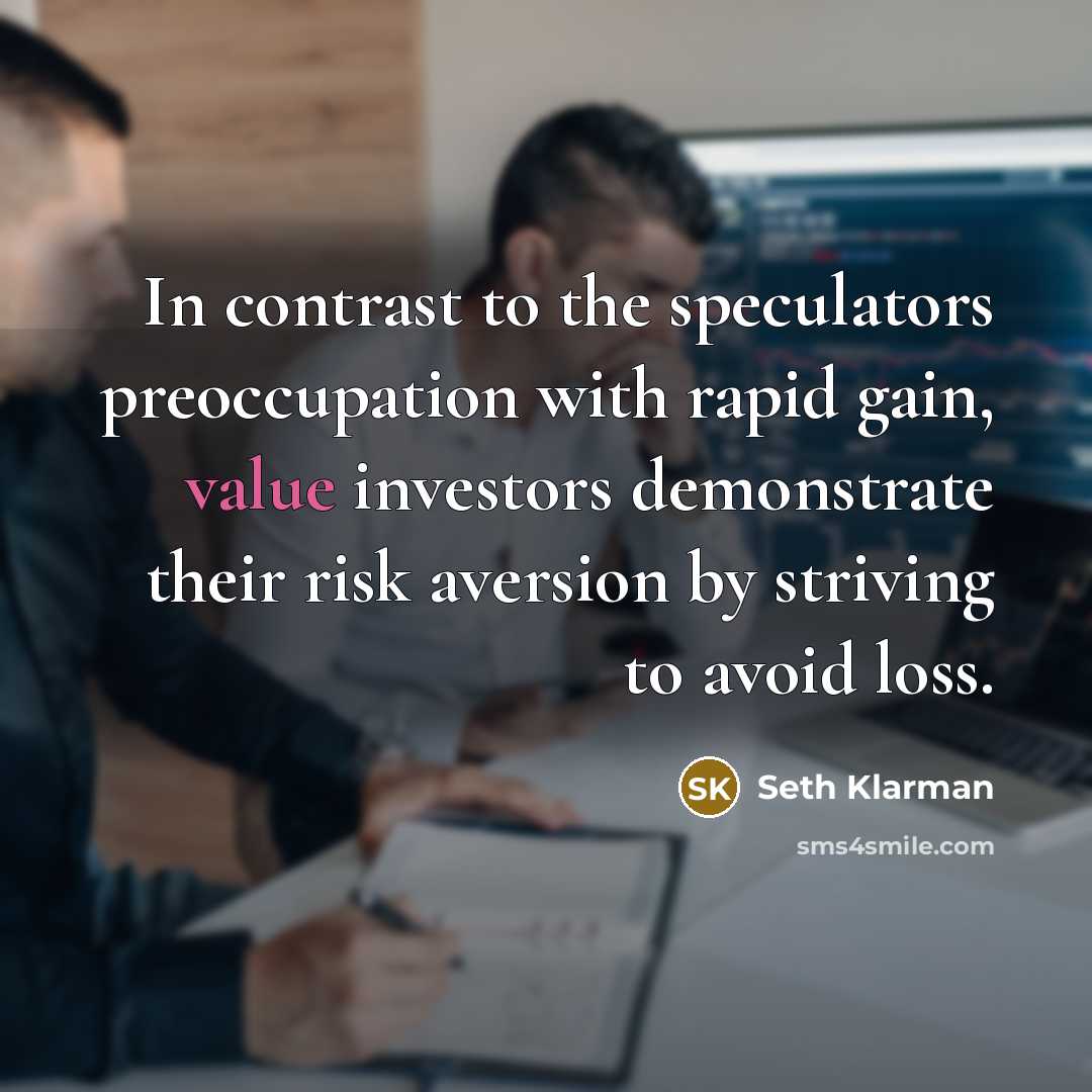 “In contrast to the speculators preoccupation with rapid gain, value…” quote by Seth Klarman